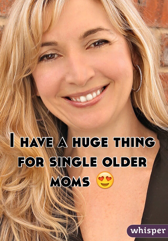I have a huge thing for single older moms 😍