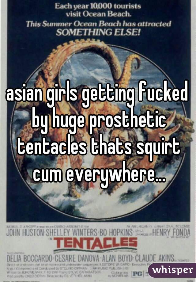 asian girls getting fucked by huge prosthetic tentacles thats squirt cum everywhere...