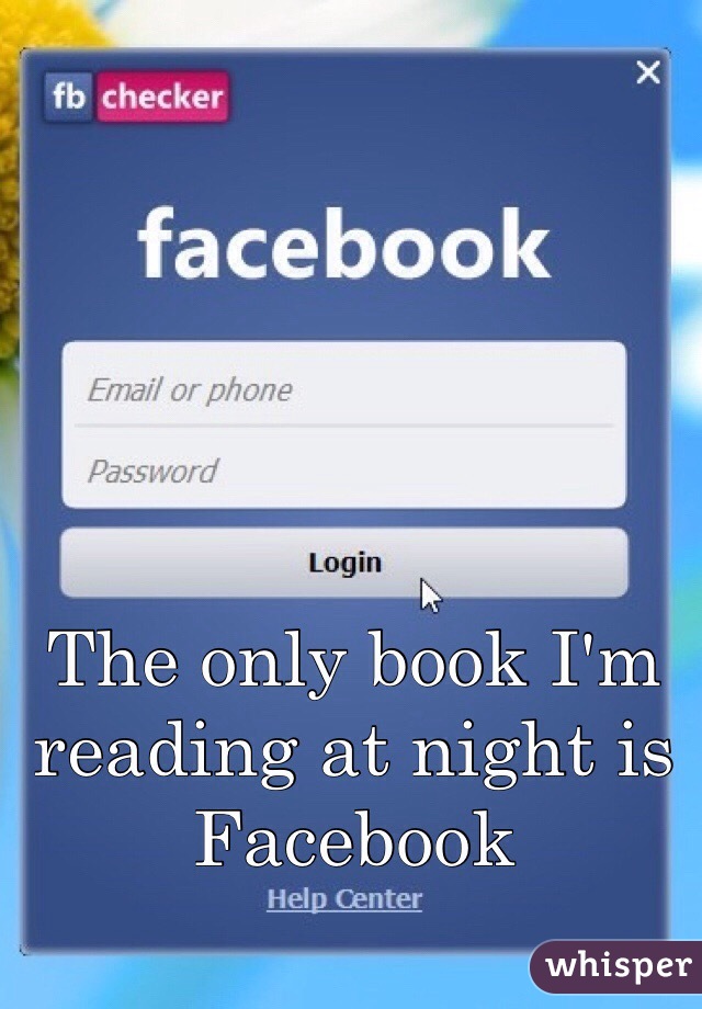 The only book I'm reading at night is Facebook 