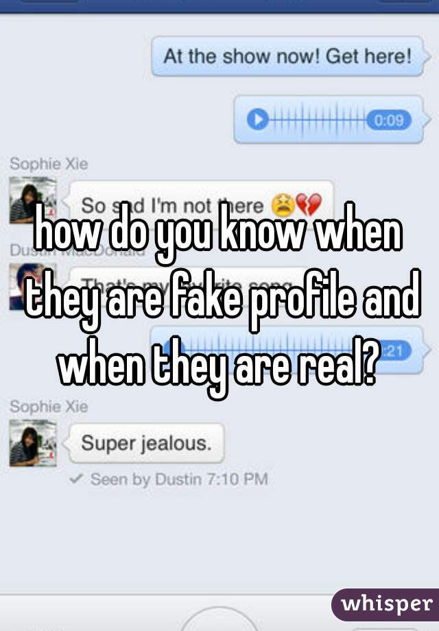 how do you know when they are fake profile and when they are real? 