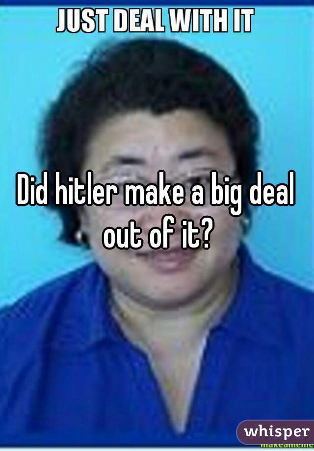 Did hitler make a big deal out of it?