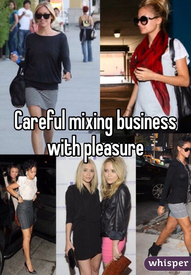 Careful mixing business with pleasure 