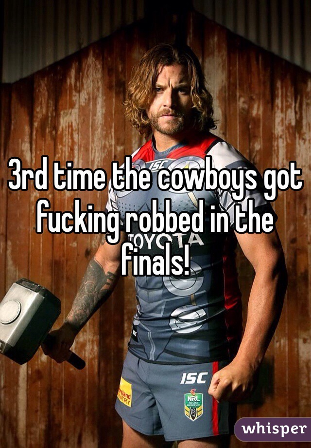 3rd time the cowboys got fucking robbed in the finals! 