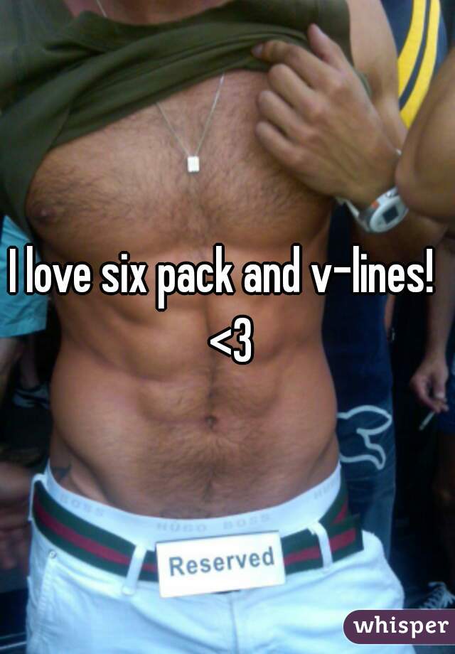 I love six pack and v-lines!  <3
