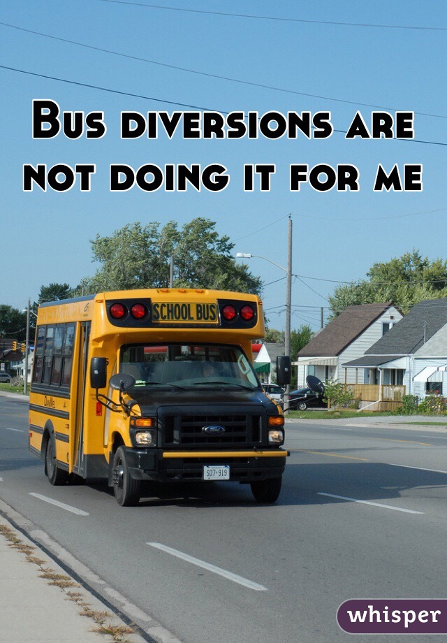 Bus diversions are not doing it for me 