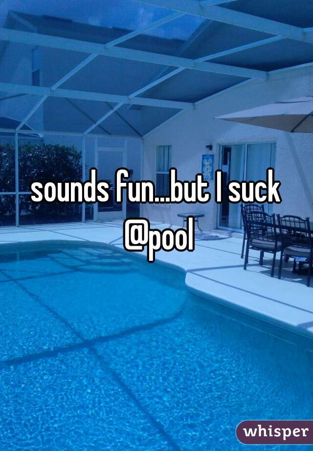 sounds fun...but I suck @pool
