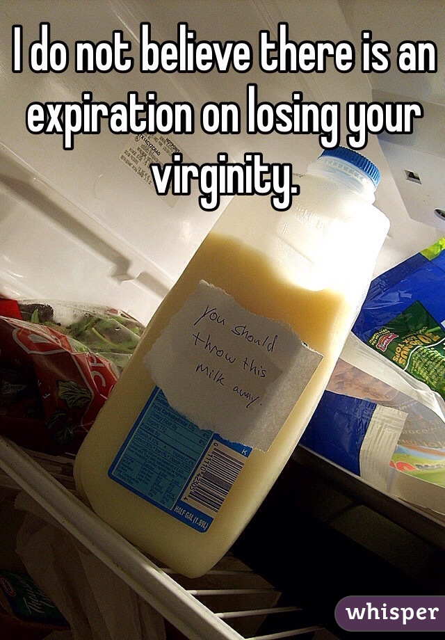 I do not believe there is an expiration on losing your virginity. 