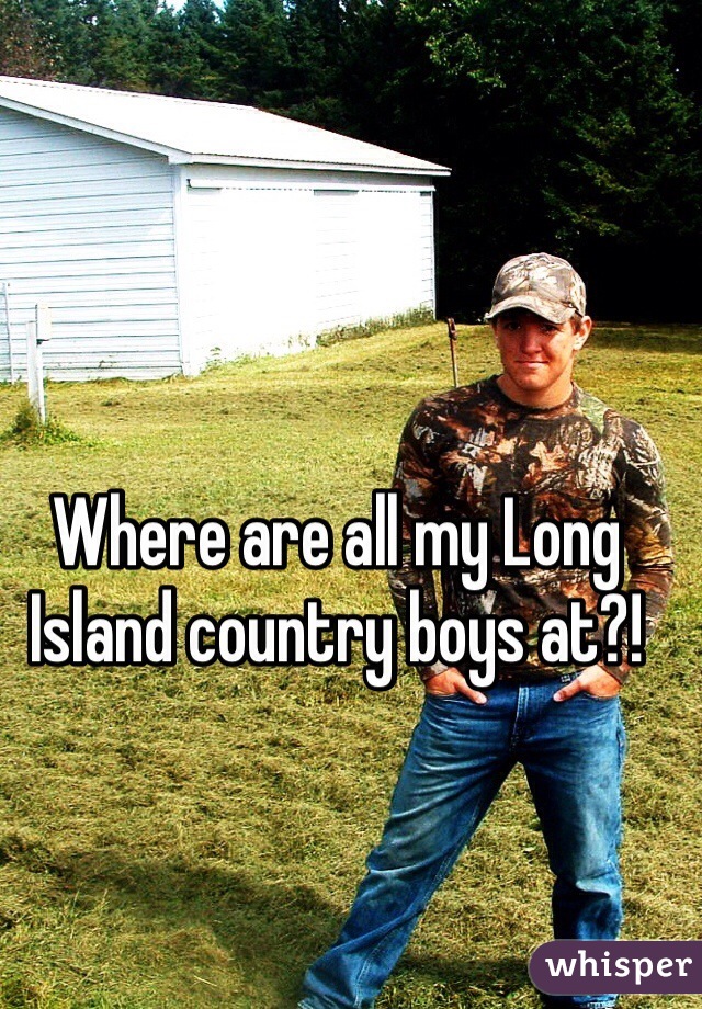 Where are all my Long Island country boys at?! 