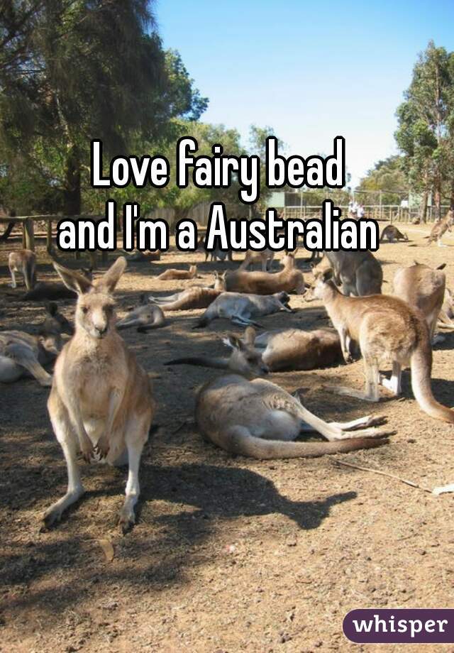 Love fairy bead
and I'm a Australian
