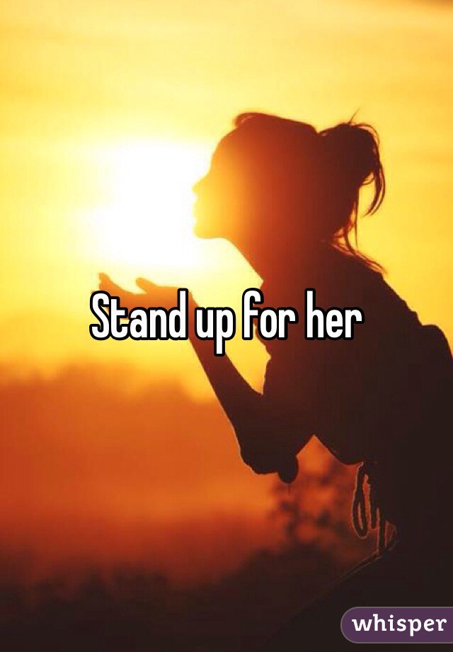 Stand up for her