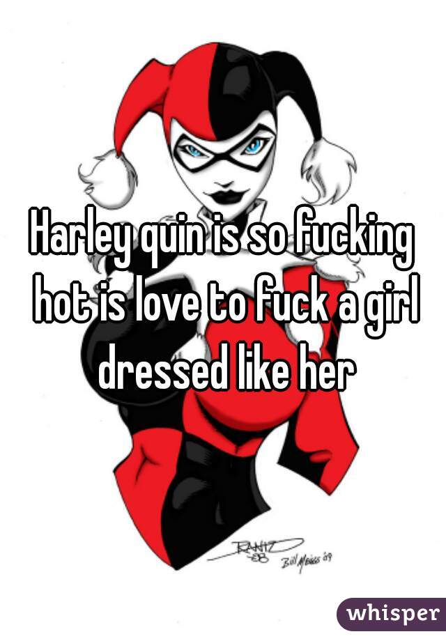 Harley quin is so fucking hot is love to fuck a girl dressed like her