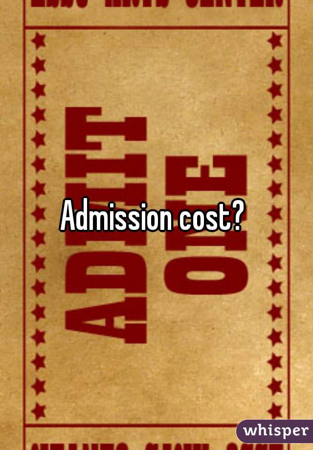Admission cost? 