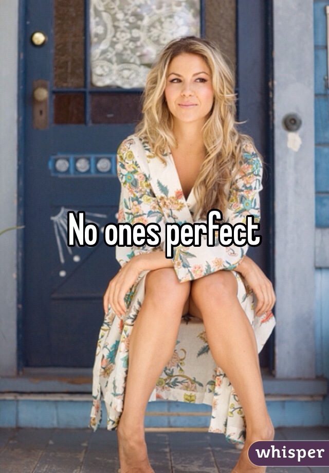No ones perfect