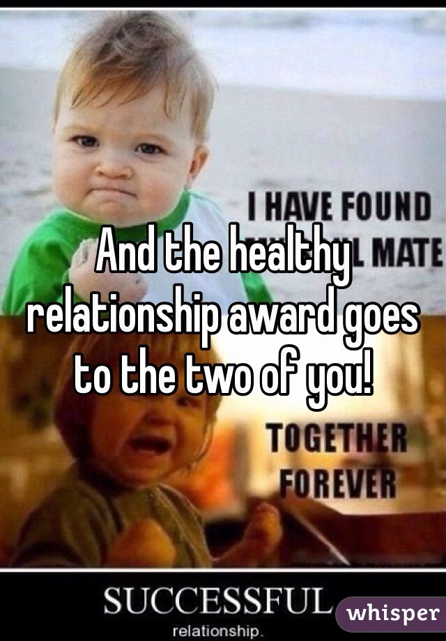 And the healthy relationship award goes to the two of you! 