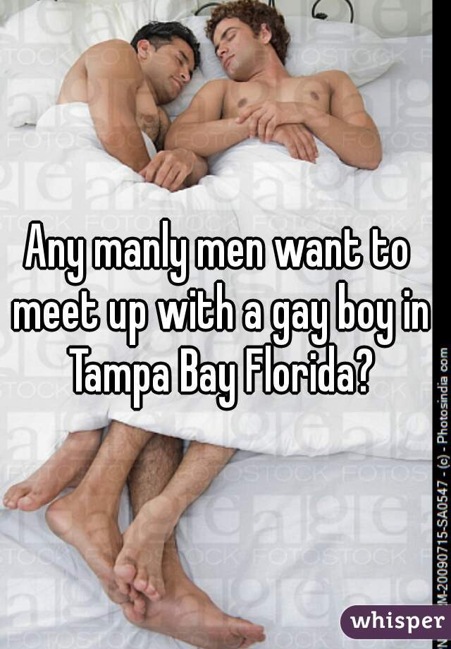 Any manly men want to meet up with a gay boy in Tampa Bay Florida?