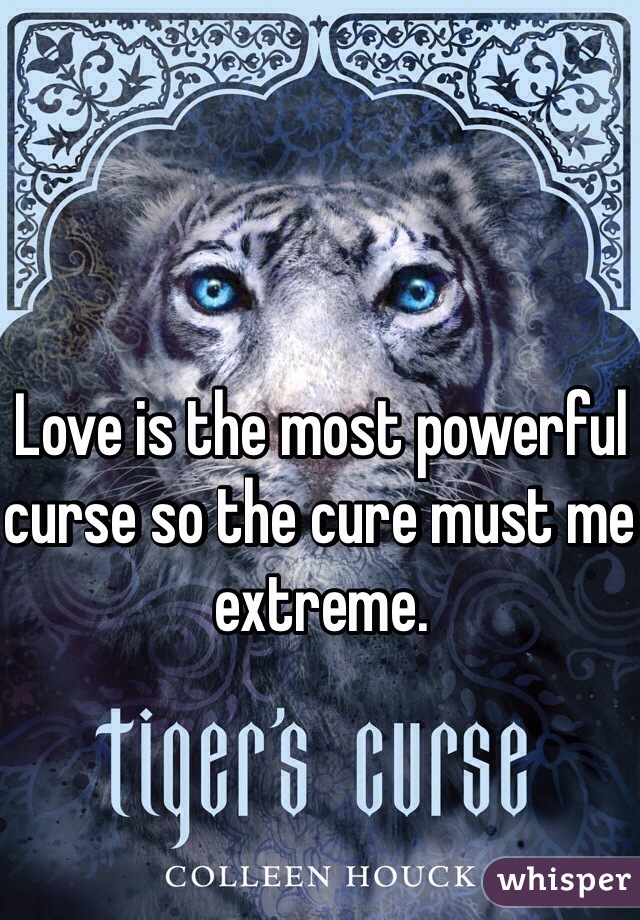 Love is the most powerful curse so the cure must me extreme.