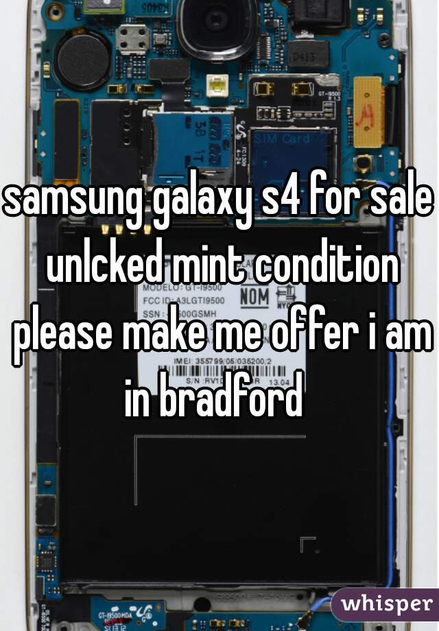 samsung galaxy s4 for sale unlcked mint condition please make me offer i am in bradford  