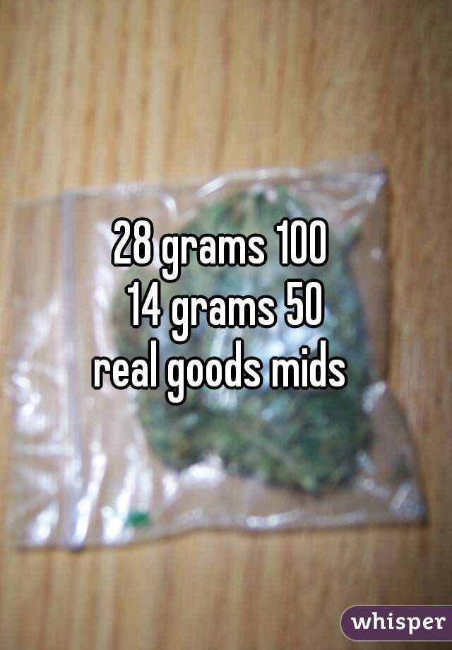 28 grams 100 
14 grams 50
real goods mids 