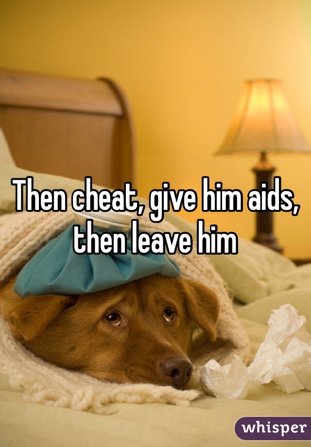 Then cheat, give him aids, then leave him 