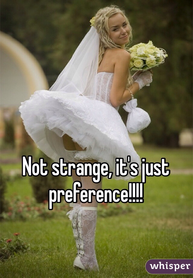 Not strange, it's just preference!!!!