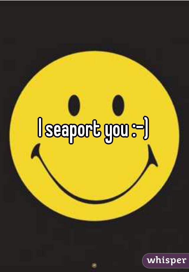 I seaport you :-)