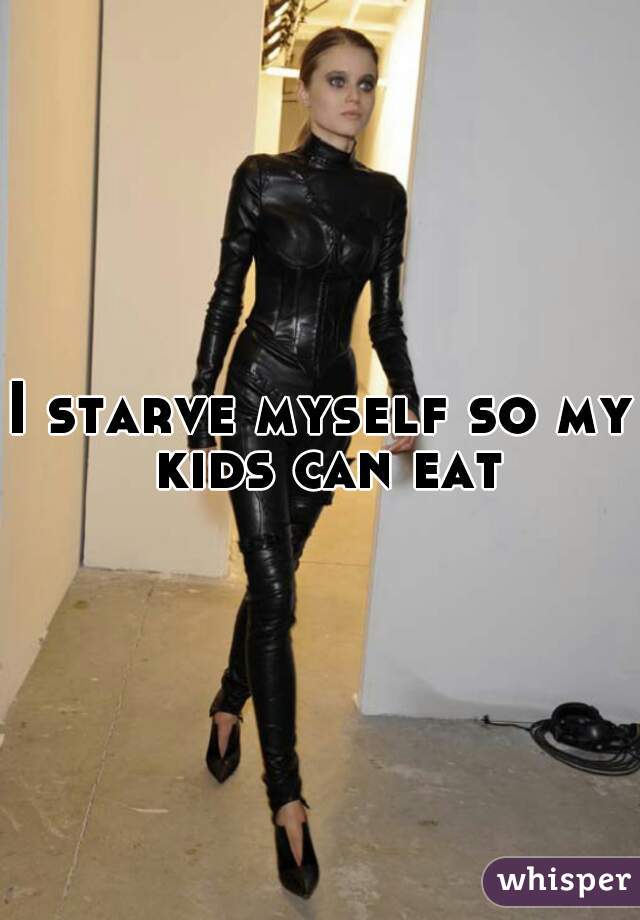 I starve myself so my kids can eat