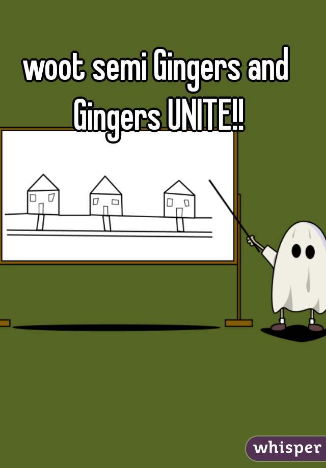 woot semi Gingers and Gingers UNITE!!