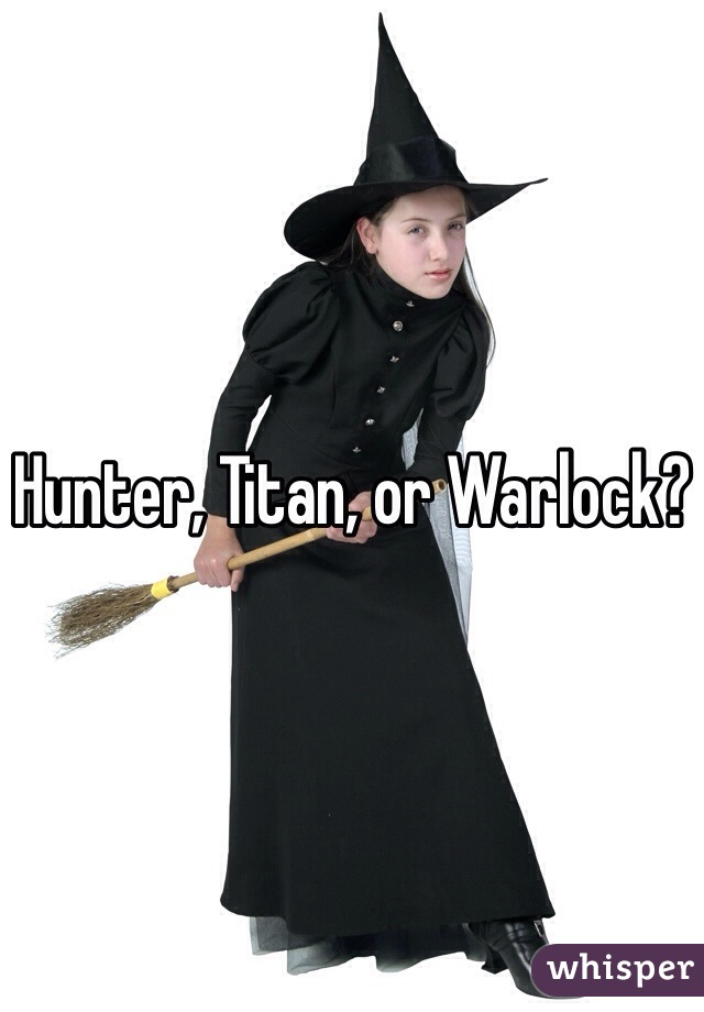 Hunter, Titan, or Warlock?