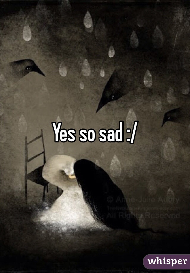 Yes so sad :/