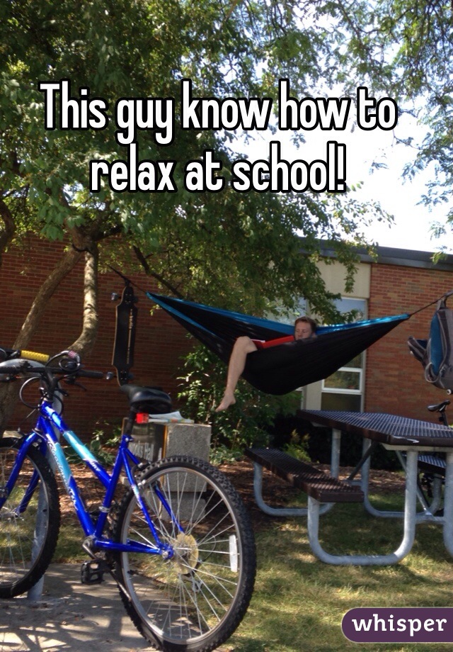 This guy know how to relax at school!