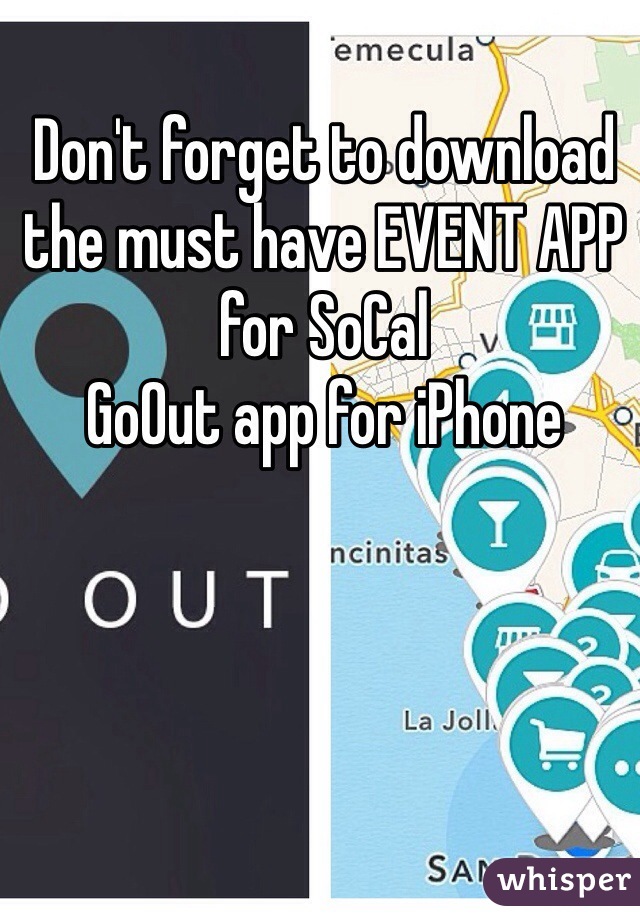 Don't forget to download the must have EVENT APP for SoCal 
GoOut app for iPhone 