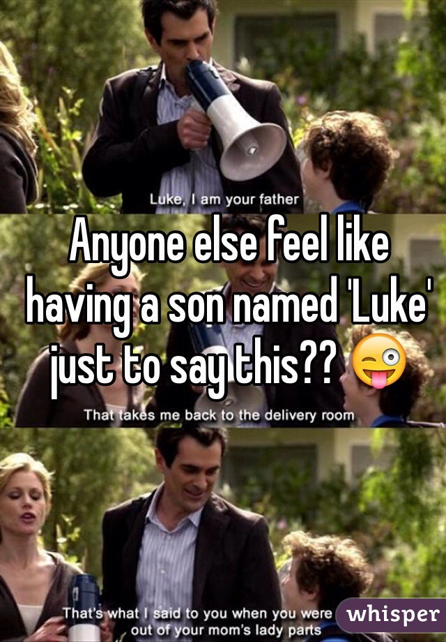 Anyone else feel like having a son named 'Luke' just to say this?? 😜