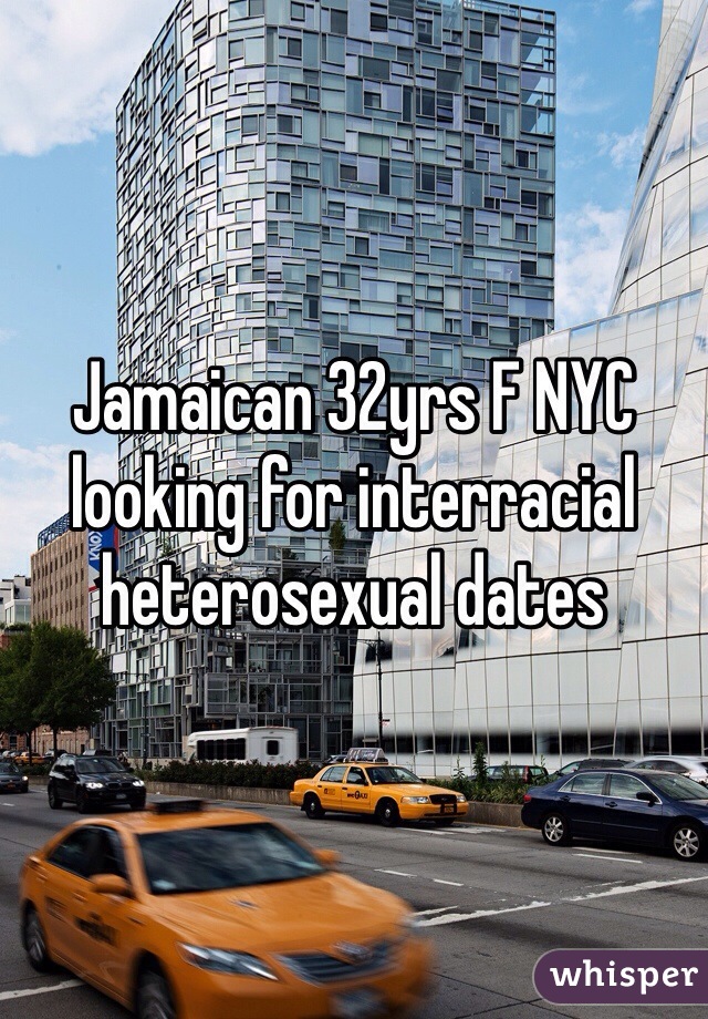 Jamaican 32yrs F NYC looking for interracial heterosexual dates