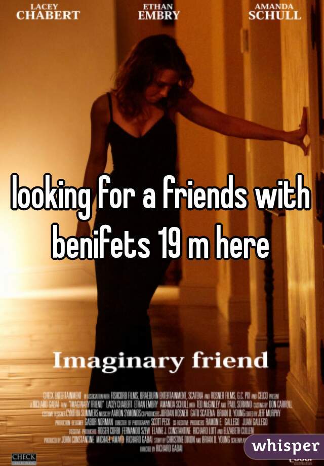 looking for a friends with benifets 19 m here 