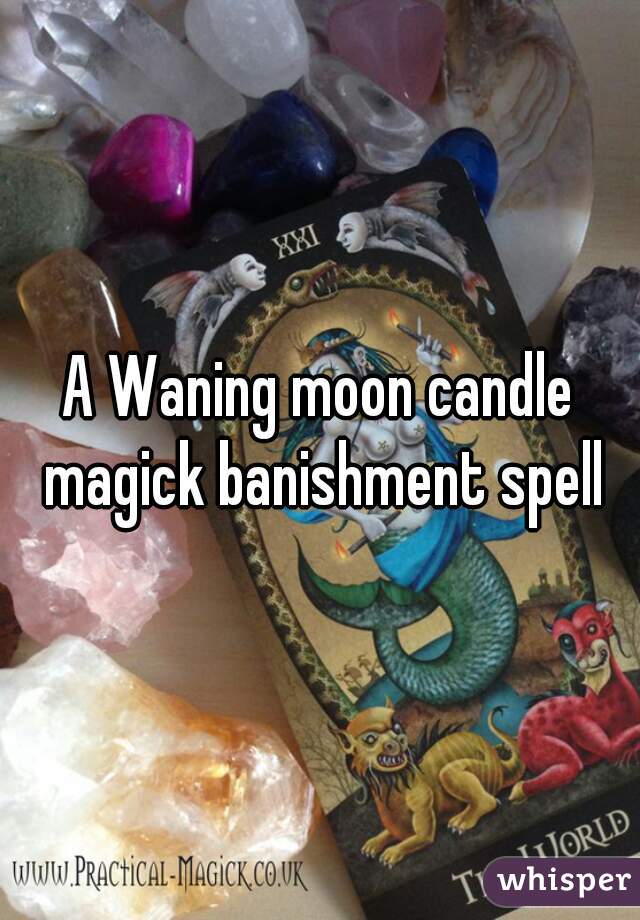 A Waning moon candle magick banishment spell