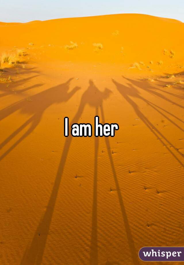 I am her