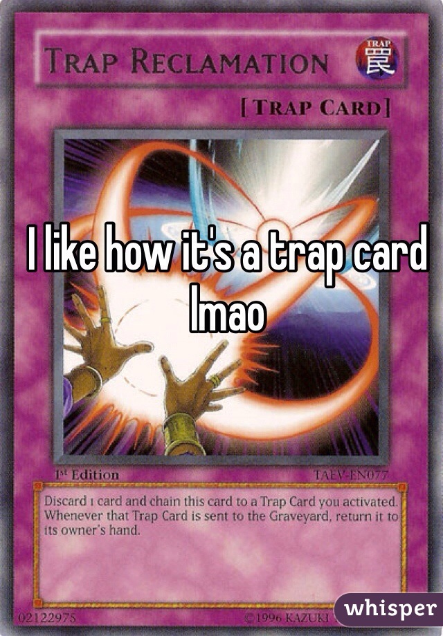 I like how it's a trap card lmao