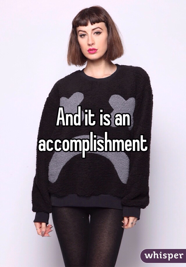 And it is an accomplishment 