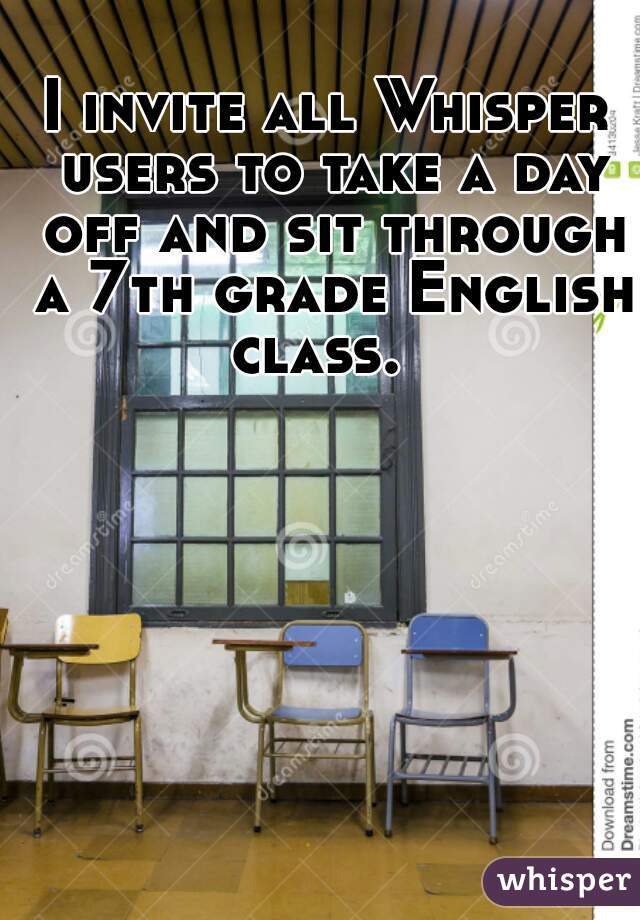 I invite all Whisper users to take a day off and sit through a 7th grade English class.  