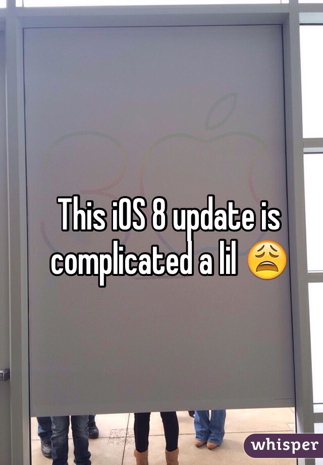 This iOS 8 update is complicated a lil 😩