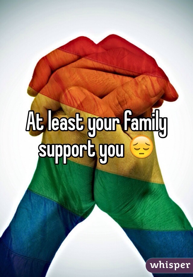 At least your family support you 😔