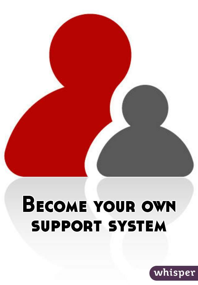 Become your own support system 