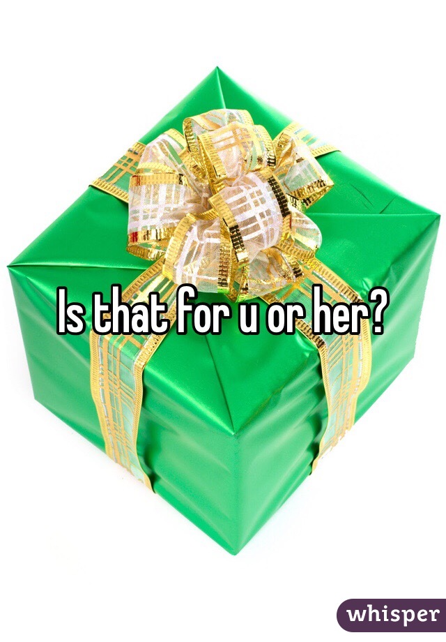 Is that for u or her?