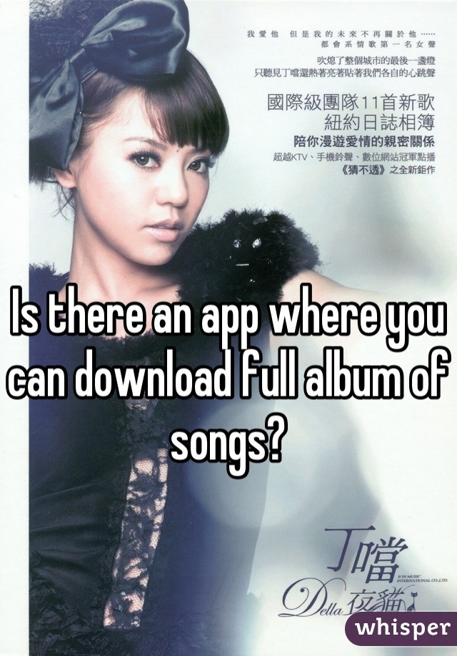 Is there an app where you can download full album of songs?