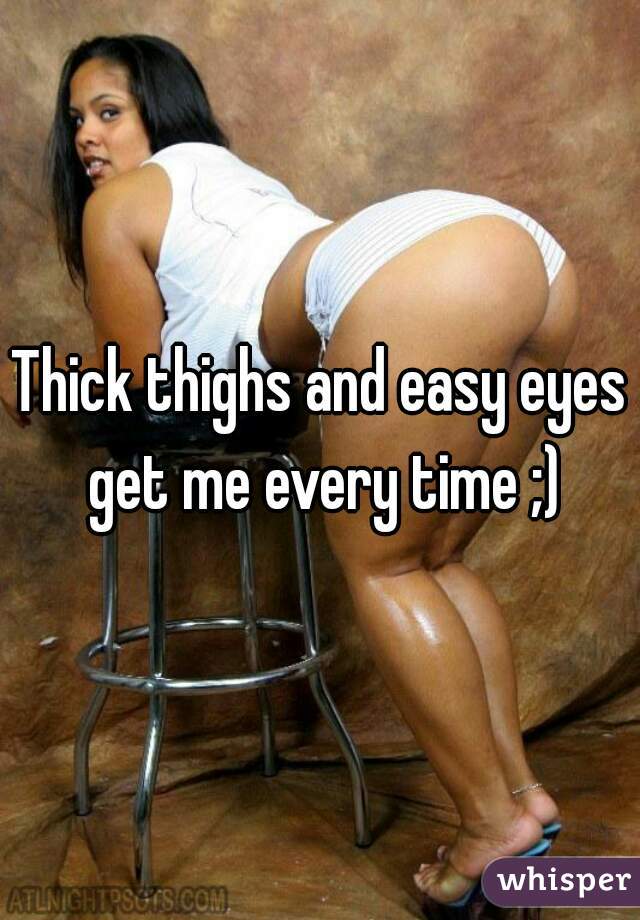 Thick thighs and easy eyes get me every time ;)