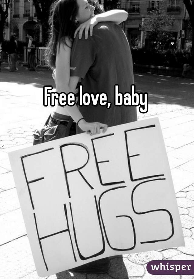 Free love, baby