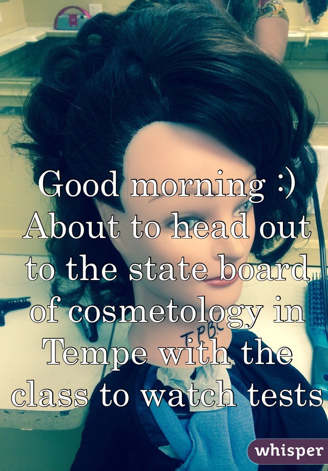 Good morning :) 
About to head out to the state board of cosmetology in Tempe with the class to watch tests