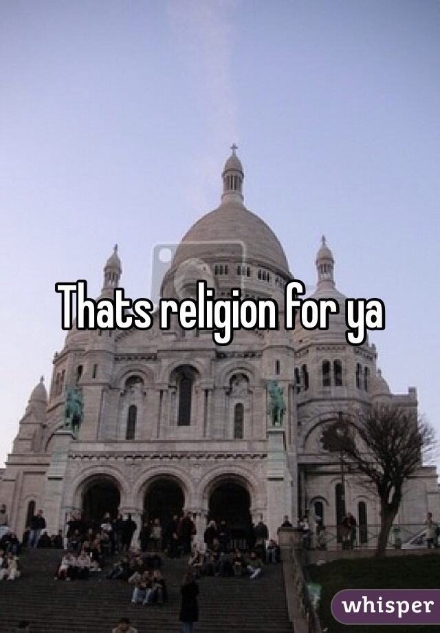 Thats religion for ya
