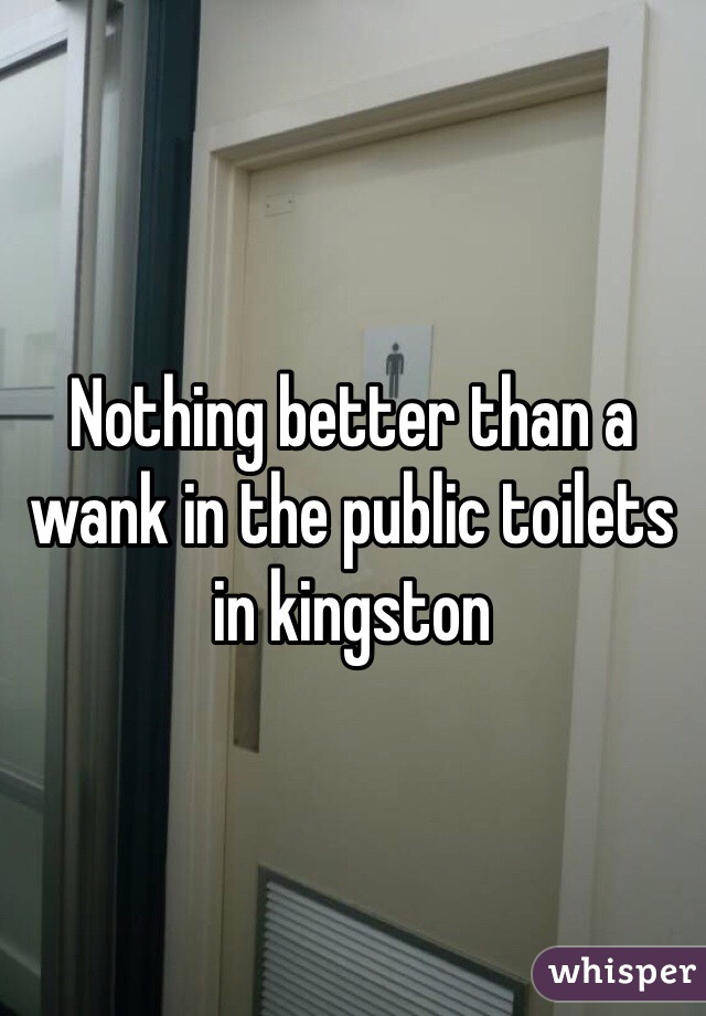 Nothing better than a wank in the public toilets in kingston 