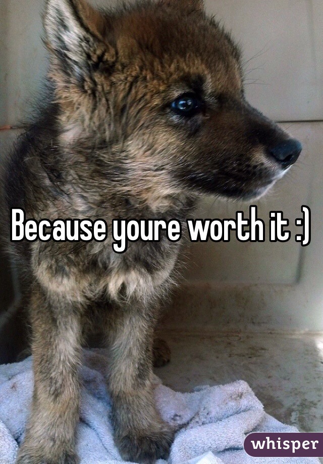 Because youre worth it :)